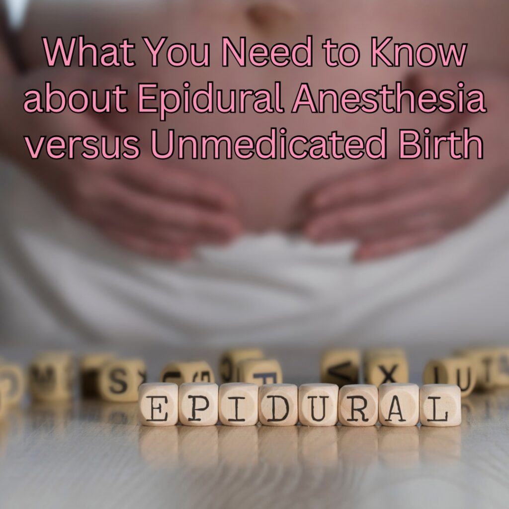 What You Need to Know about Epidural Anesthesia versus Unmedicated Birth