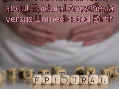 What You Need to Know about Epidural Anesthesia versus Unmedicated Birth