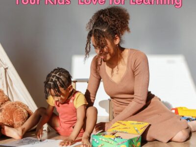 Creative Ways to Inspire Your Kids' Love for Learning