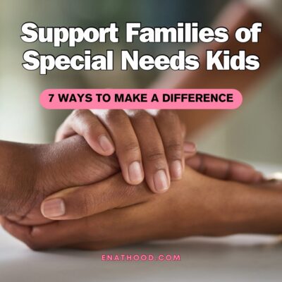 Supporting Families with Special Needs Kids: 7 Ways to Make a Difference