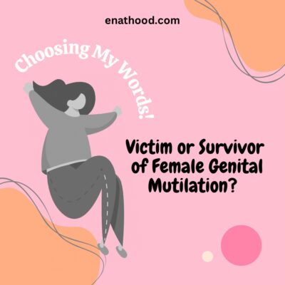 Choosing My Words: Victim or Survivor of Female Genital Mutilation? 